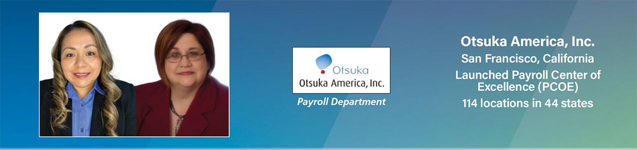 Otsuka America, Inc. Otsuka America, Inc.; San Francisco, California; Launched Payroll Center of Excellence (PCOE); 114 locations in 44 states