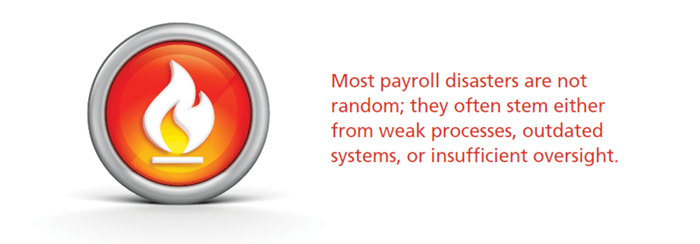 Most payroll disasters are not random; they often stem either from weak processes, outdated systems, or insufficient oversight. Most payroll disasters are not random; they often stem either from weak processes, outdated systems, or insufficient oversight.