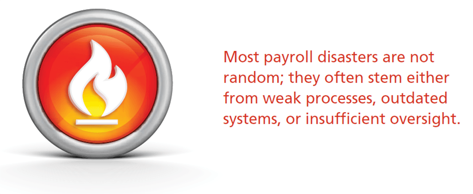 Most payroll disasters are not random; they often stem either from weak processes, outdated systems, or insufficient oversight. Most payroll disasters are not random; they often stem either from weak processes, outdated systems, or insufficient oversight.